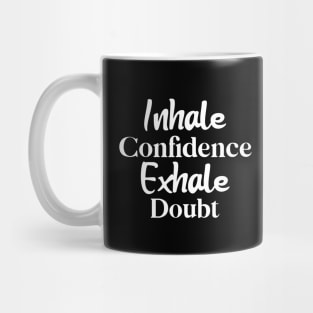 Inhale Confidence, Exhale Doubt Mug